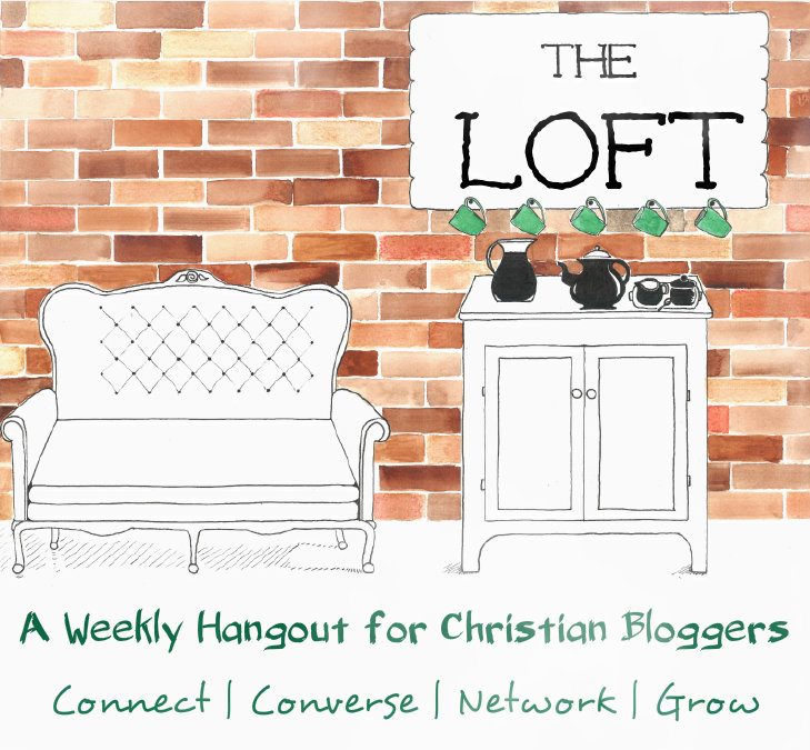 The Loft: A weekly Hangout and Link Up for Christian bloggers