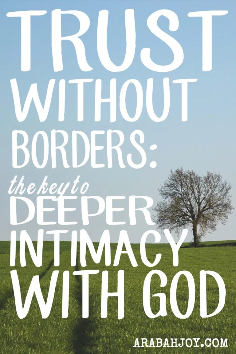 Trust Without Borders {or The Secret to Real Intimacy with God}