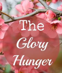 When we wake in the morning, each of us wakes hungry... not just for food, but for Glory.