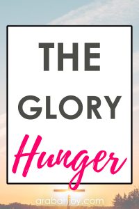 What fills your glory hunger? Each day, we wake up hungry - not just for food, but for Glory. We must take care to fill the Glory Hunger with God's Word.