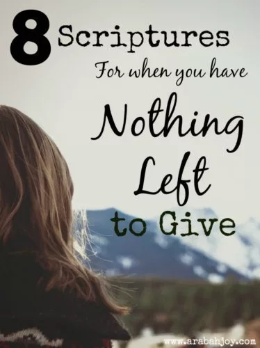 8 Scriptures for when you have nothing left to give