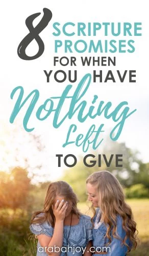 Scripture promises for when you have nothing left to give. 