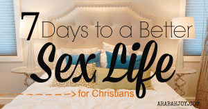7 Days to a Better Sex Life- This is the low down for Christian women