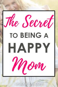 Read this post to find the secret to being a happy mom. I bet you'll be surprised to learn the secret that will help you with finding joy in parenting.