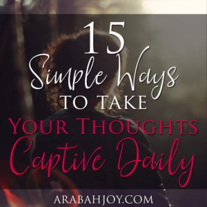 Do you struggle with your thoughts? Are you sometimes focused on self instead of others? Here are 15 simple ways to take your thoughts captive each day.