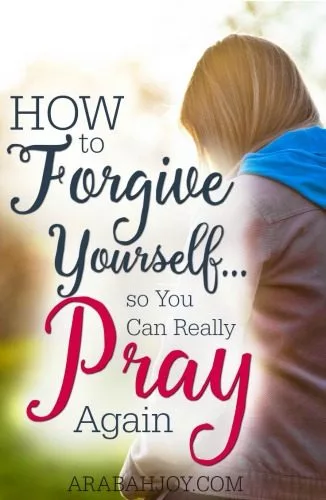 3 Ways to Forgive Yourself So You Can Really Pray Again