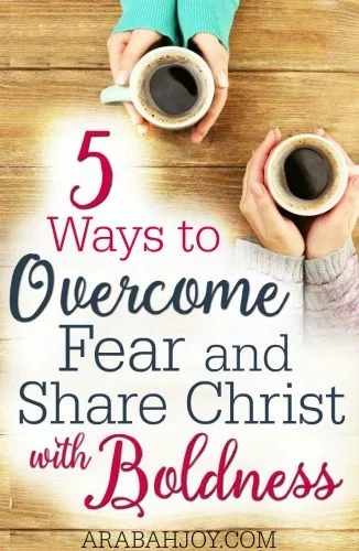 5 Ways to Overcome Fear and Share Christ With Boldness