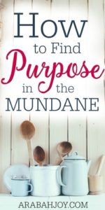 We expect purpose and direction, but how do we find purpose in the mundane? Here's encouragement for all of us!