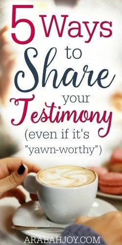 5 Ways to Share Your Testimony