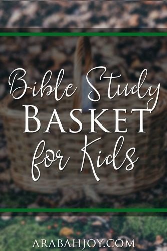 Use this Bible study basket for kids to prepare to share God