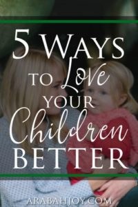 Try these 5 tips from a mentor mom to love your children better