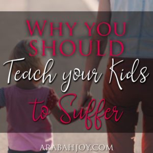 We're going to endure suffering in this world. Here are 3 reasons why you should teach your kids to suffer.