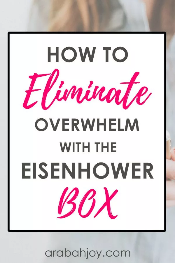 How to Eliminate Overwhelm Using The Eisenhower Box