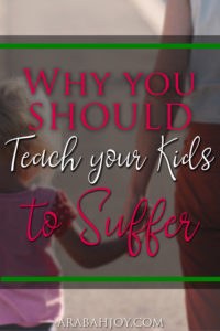 We're going to endure suffering in this world. Here are 3 reasons why you should teach your kids to suffer.