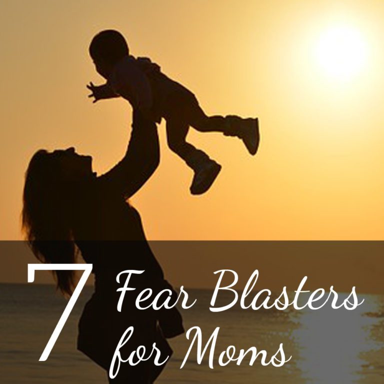 7 Fear Blasters for Moms