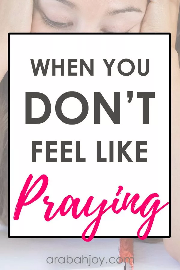 When You Don’t Feel Like Praying