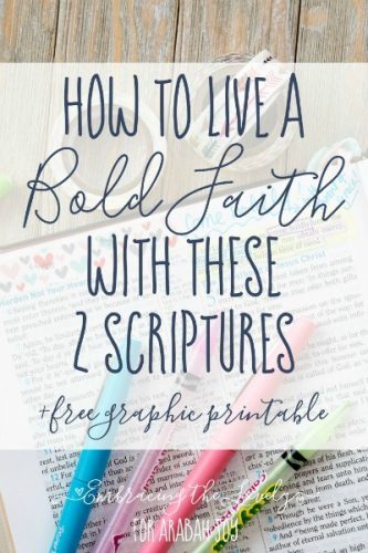 Do you desire to live a bold faith? Use these 2 Scriptures to focus your thoughts on how to live a bold faith as children of God. 