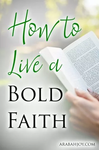 Do you desire to live a bold faith? Use these 2 Scriptures to focus your thoughts on how to live a bold faith as a child of God.