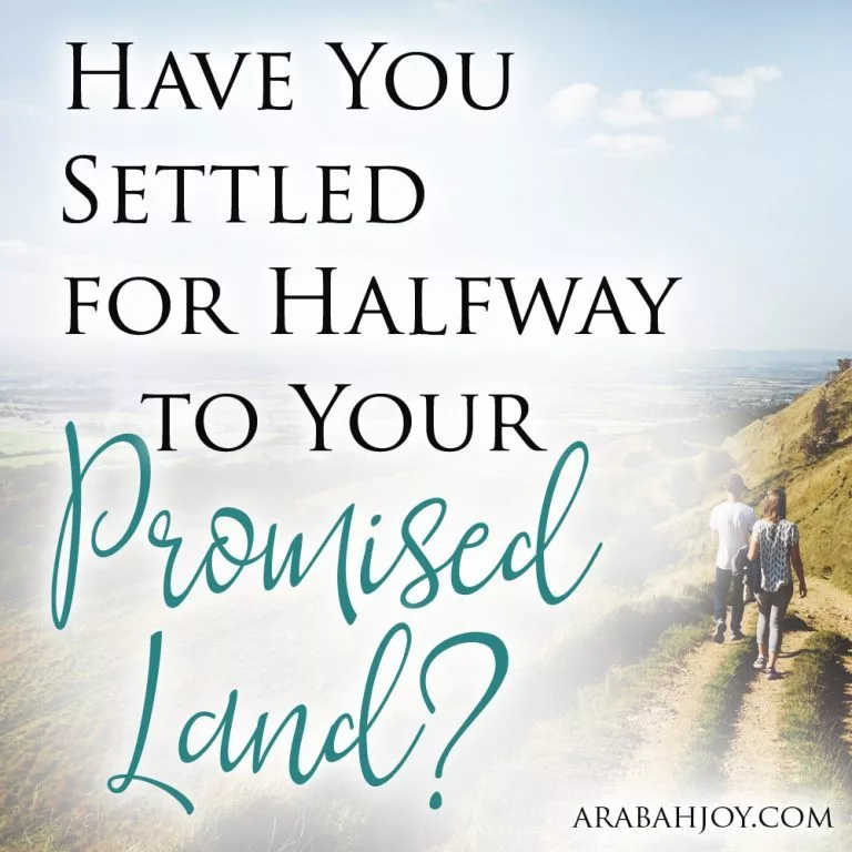 Have You Settled for Halfway to Your Promised Land?