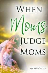 Do you ever feel like you are being judged for your parenting decisions? Here are 6 tips to remember in those times when moms judge moms.