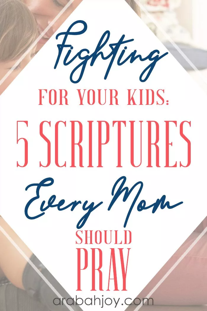 Fighting for Your Kids: 5 Scriptures Every Mom Should Pray