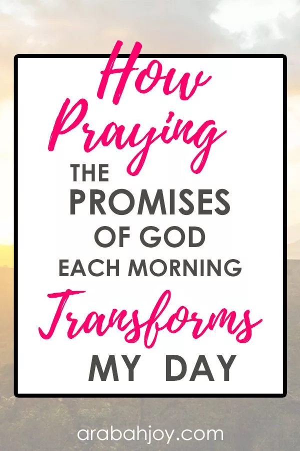 How praying the promises of God each morning transforms my day