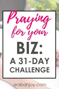 If you're looking for tips on how to pray for your business, join our 31 day prayer challenge for your business.