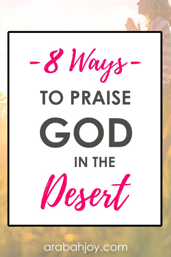 Do you find yourself in a desert season? Use this passage and these 8 ways to praise God in the desert, as a way to encourage your heart. 